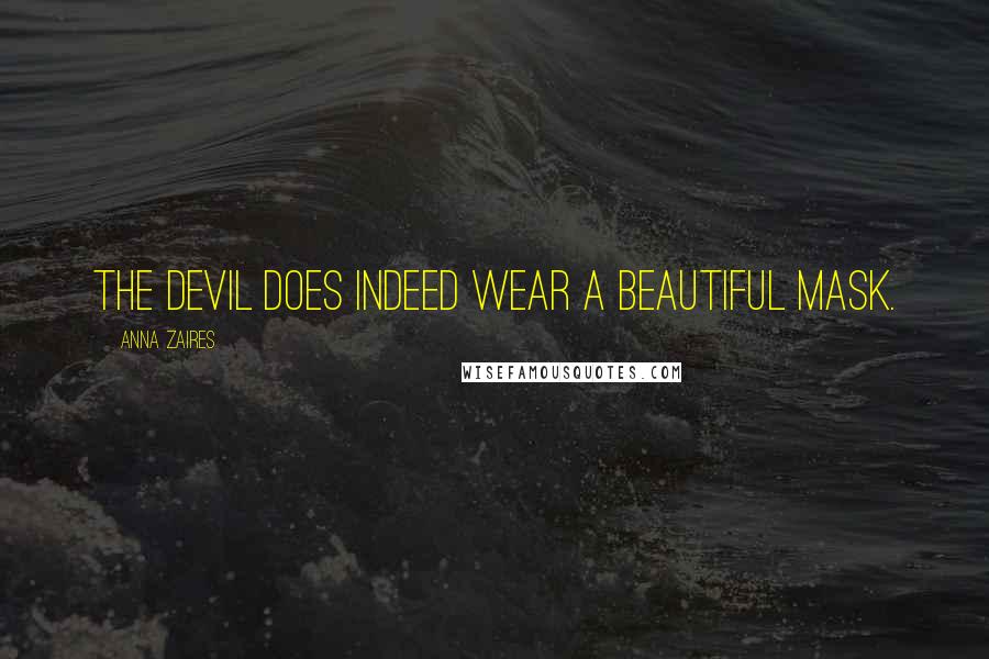 Anna Zaires Quotes: The devil does indeed wear a beautiful mask.