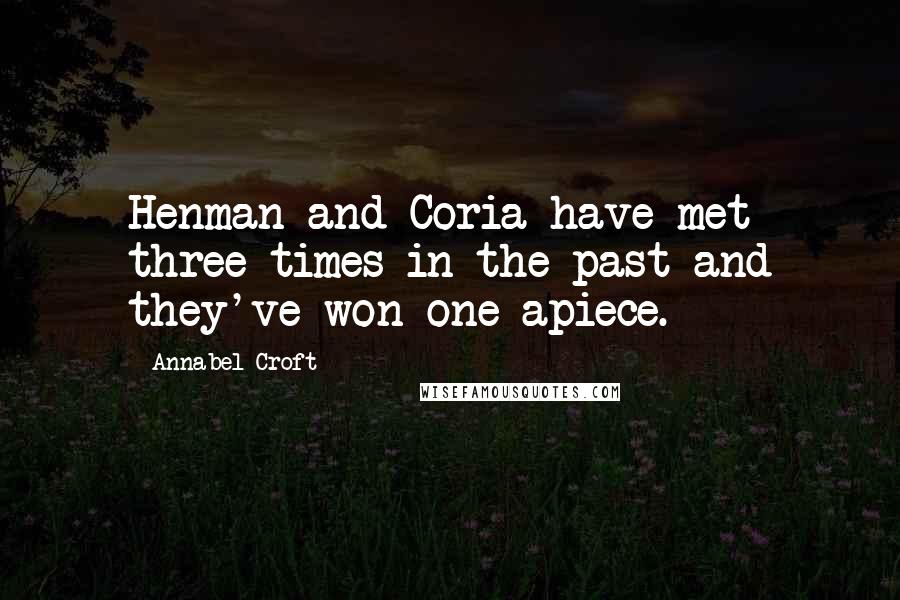 Annabel Croft Quotes: Henman and Coria have met three times in the past and they've won one apiece.