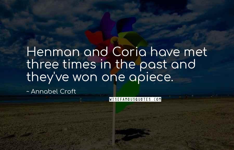 Annabel Croft Quotes: Henman and Coria have met three times in the past and they've won one apiece.