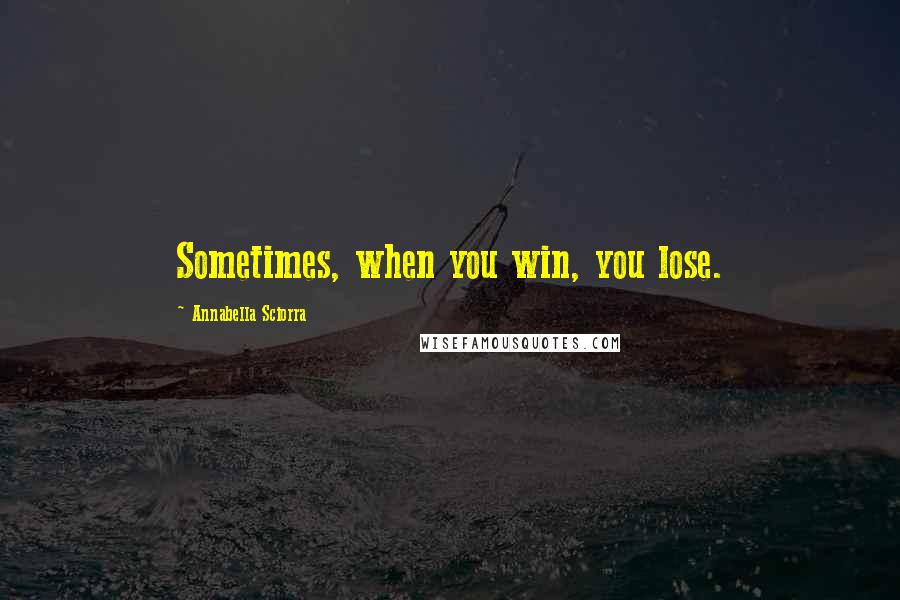 Annabella Sciorra Quotes: Sometimes, when you win, you lose.