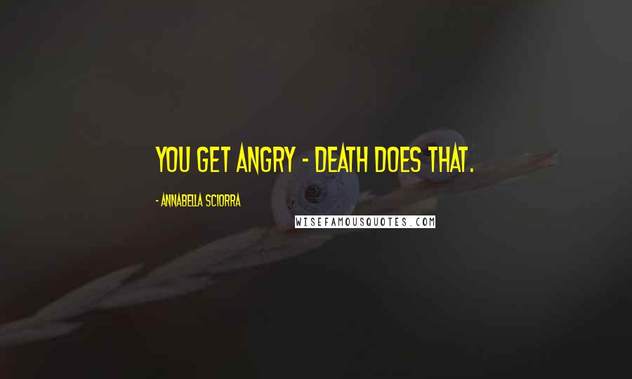 Annabella Sciorra Quotes: You get angry - death does that.