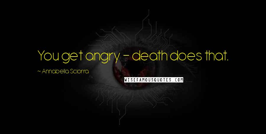 Annabella Sciorra Quotes: You get angry - death does that.