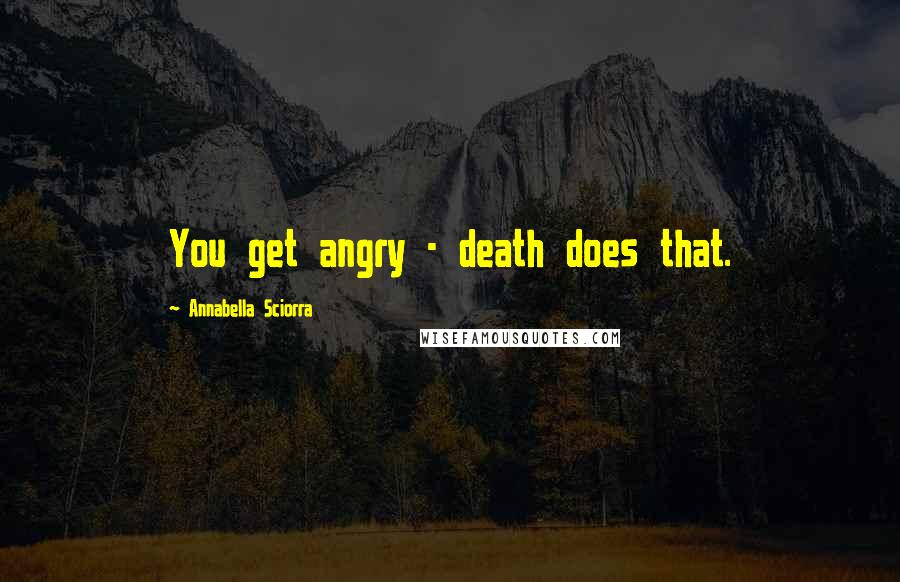 Annabella Sciorra Quotes: You get angry - death does that.