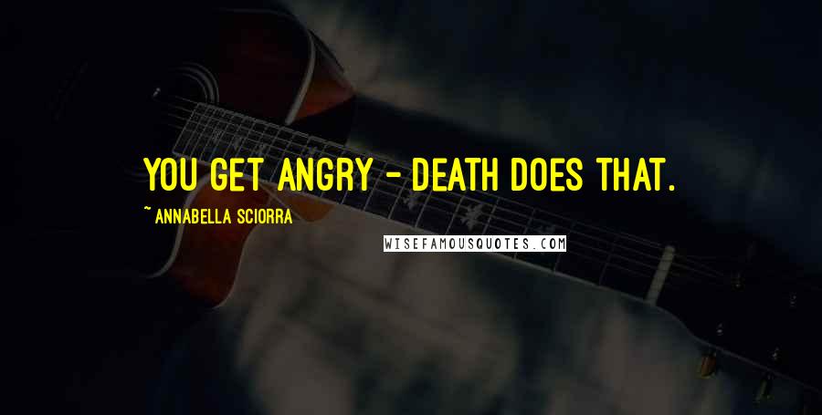 Annabella Sciorra Quotes: You get angry - death does that.