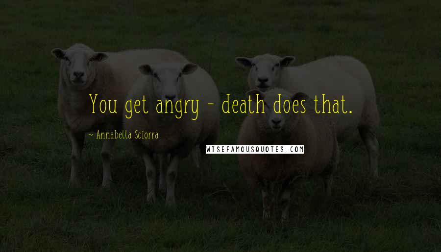 Annabella Sciorra Quotes: You get angry - death does that.