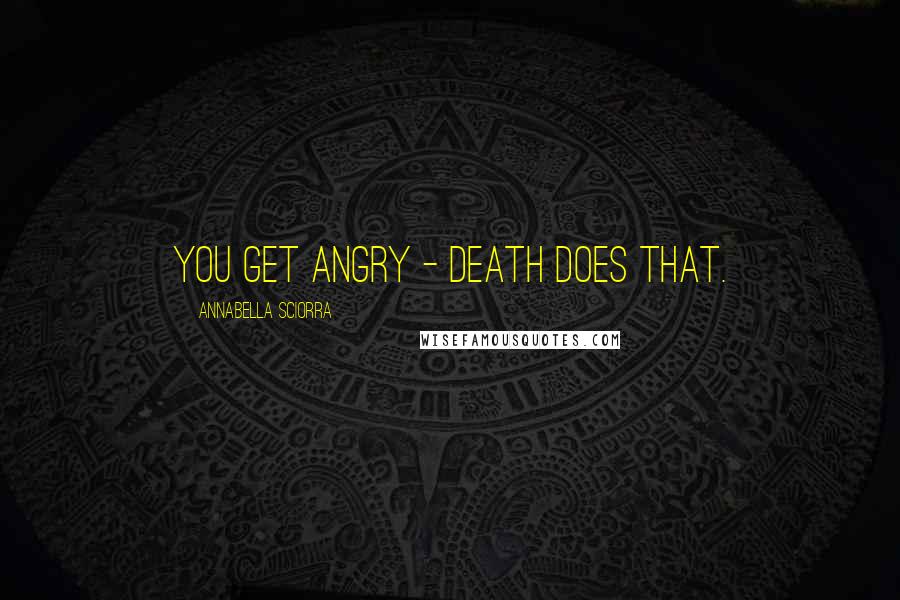 Annabella Sciorra Quotes: You get angry - death does that.