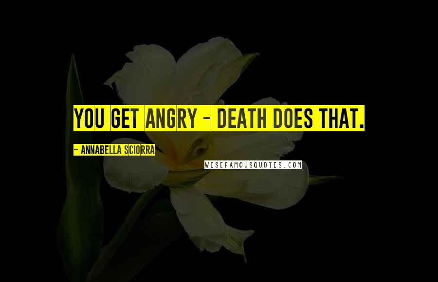 Annabella Sciorra Quotes: You get angry - death does that.