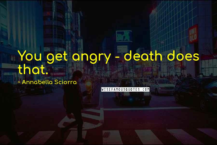 Annabella Sciorra Quotes: You get angry - death does that.