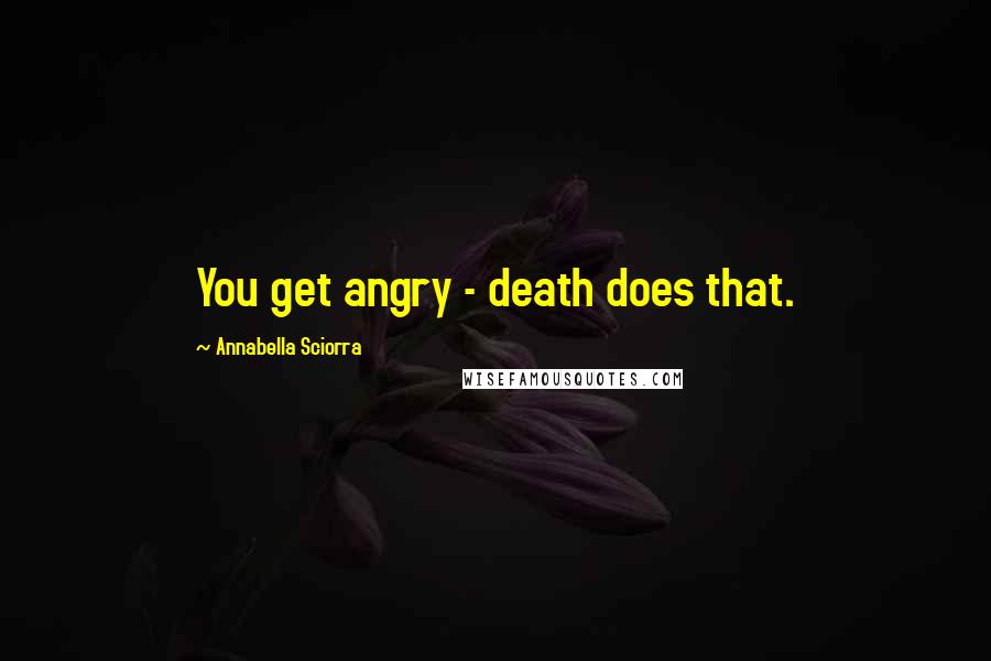 Annabella Sciorra Quotes: You get angry - death does that.