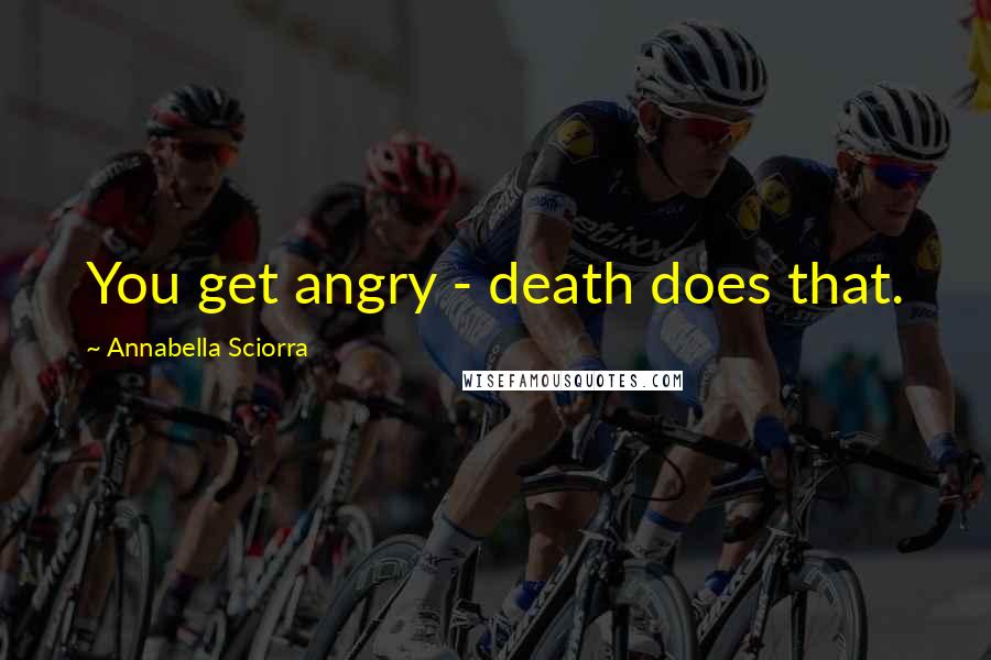 Annabella Sciorra Quotes: You get angry - death does that.