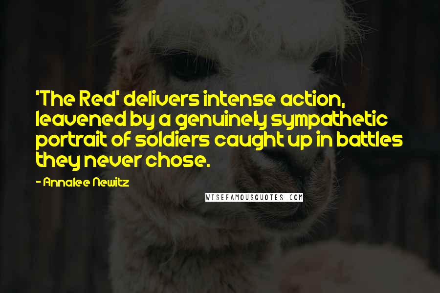 Annalee Newitz Quotes: 'The Red' delivers intense action, leavened by a genuinely sympathetic portrait of soldiers caught up in battles they never chose.