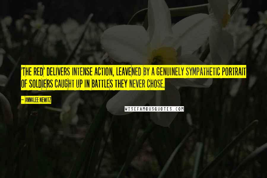 Annalee Newitz Quotes: 'The Red' delivers intense action, leavened by a genuinely sympathetic portrait of soldiers caught up in battles they never chose.