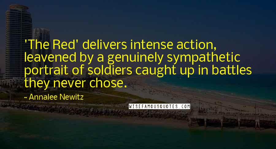 Annalee Newitz Quotes: 'The Red' delivers intense action, leavened by a genuinely sympathetic portrait of soldiers caught up in battles they never chose.