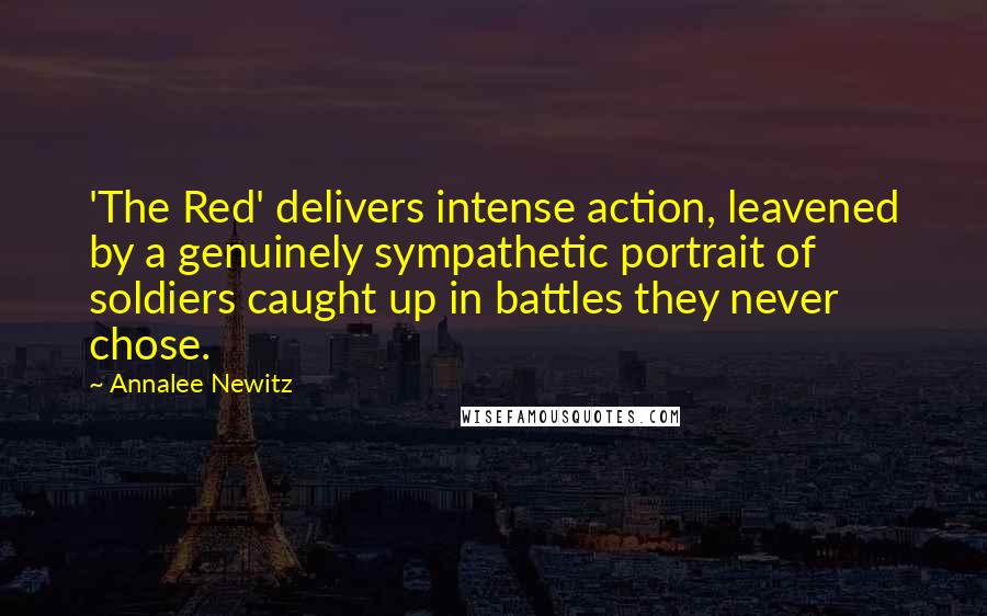 Annalee Newitz Quotes: 'The Red' delivers intense action, leavened by a genuinely sympathetic portrait of soldiers caught up in battles they never chose.