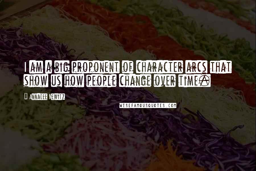 Annalee Newitz Quotes: I am a big proponent of character arcs that show us how people change over time.
