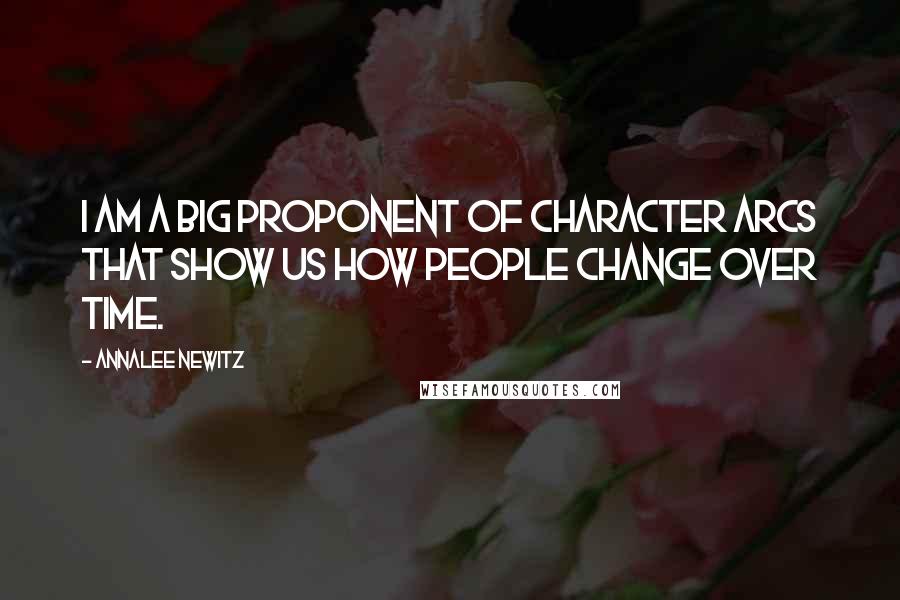 Annalee Newitz Quotes: I am a big proponent of character arcs that show us how people change over time.