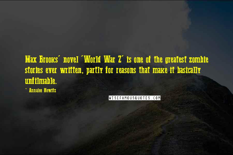 Annalee Newitz Quotes: Max Brooks' novel 'World War Z' is one of the greatest zombie stories ever written, partly for reasons that make it basically unfilmable.