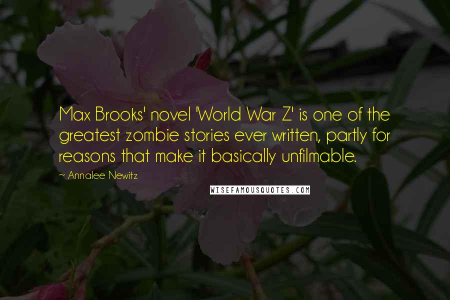 Annalee Newitz Quotes: Max Brooks' novel 'World War Z' is one of the greatest zombie stories ever written, partly for reasons that make it basically unfilmable.