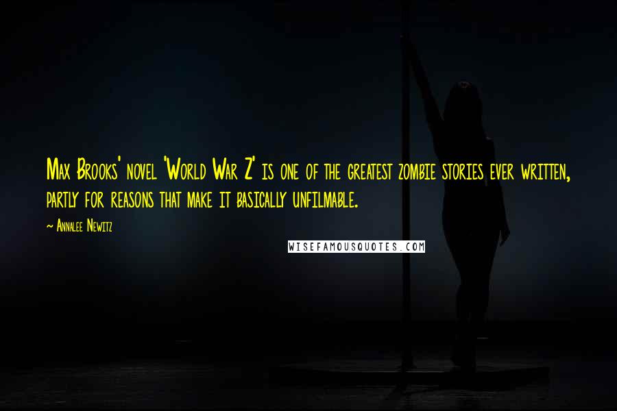 Annalee Newitz Quotes: Max Brooks' novel 'World War Z' is one of the greatest zombie stories ever written, partly for reasons that make it basically unfilmable.