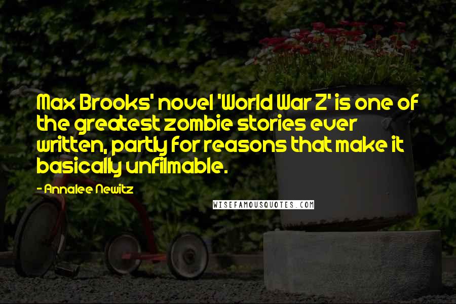 Annalee Newitz Quotes: Max Brooks' novel 'World War Z' is one of the greatest zombie stories ever written, partly for reasons that make it basically unfilmable.