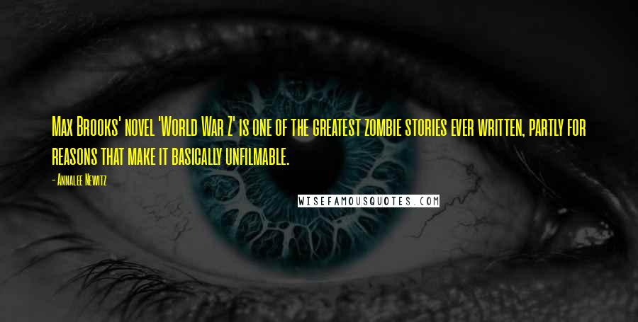 Annalee Newitz Quotes: Max Brooks' novel 'World War Z' is one of the greatest zombie stories ever written, partly for reasons that make it basically unfilmable.