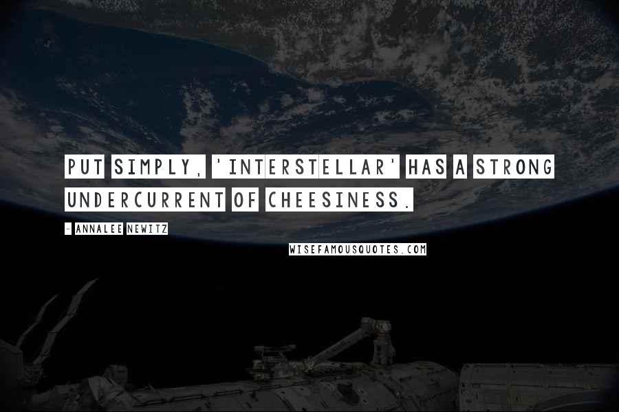 Annalee Newitz Quotes: Put simply, 'Interstellar' has a strong undercurrent of cheesiness.