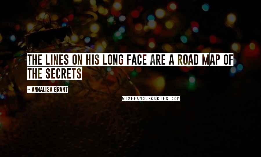 AnnaLisa Grant Quotes: The lines on his long face are a road map of the secrets