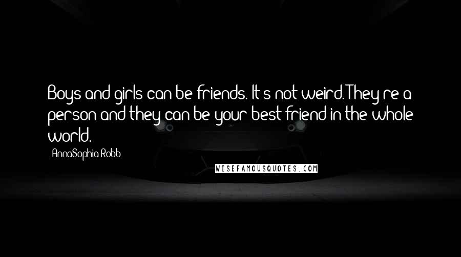 AnnaSophia Robb Quotes: Boys and girls can be friends. It's not weird. They're a person and they can be your best friend in the whole world.