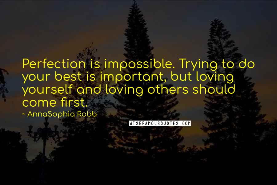 AnnaSophia Robb Quotes: Perfection is impossible. Trying to do your best is important, but loving yourself and loving others should come first.