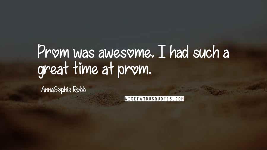 AnnaSophia Robb Quotes: Prom was awesome. I had such a great time at prom.
