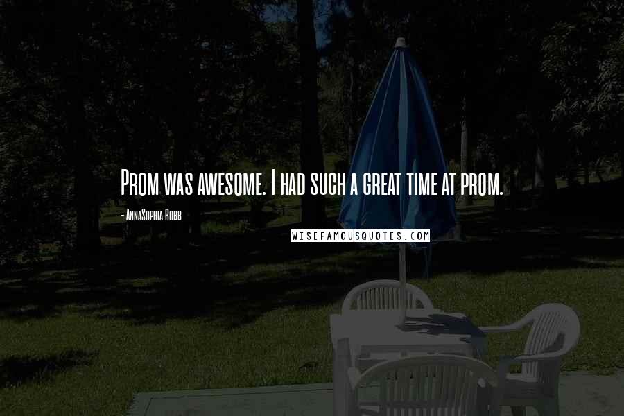 AnnaSophia Robb Quotes: Prom was awesome. I had such a great time at prom.