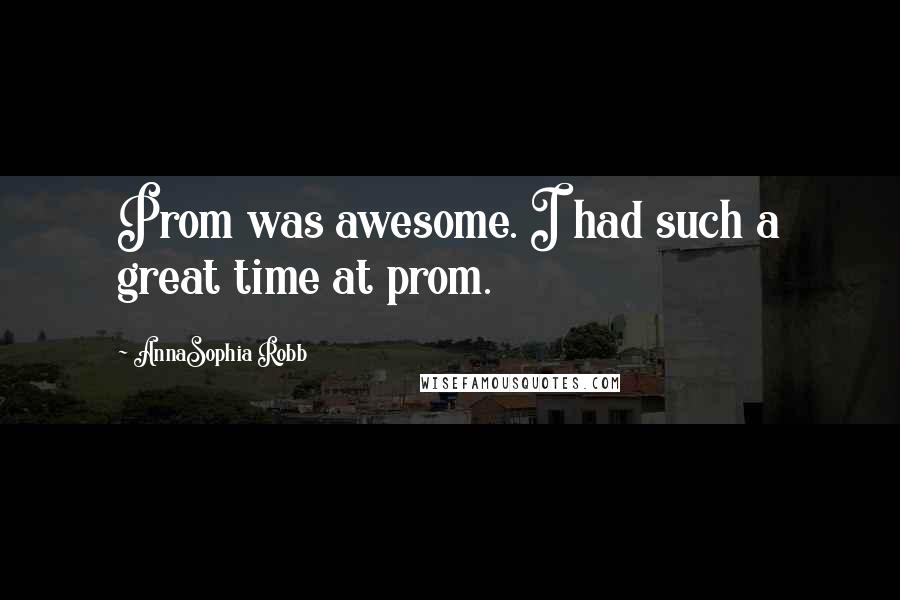 AnnaSophia Robb Quotes: Prom was awesome. I had such a great time at prom.