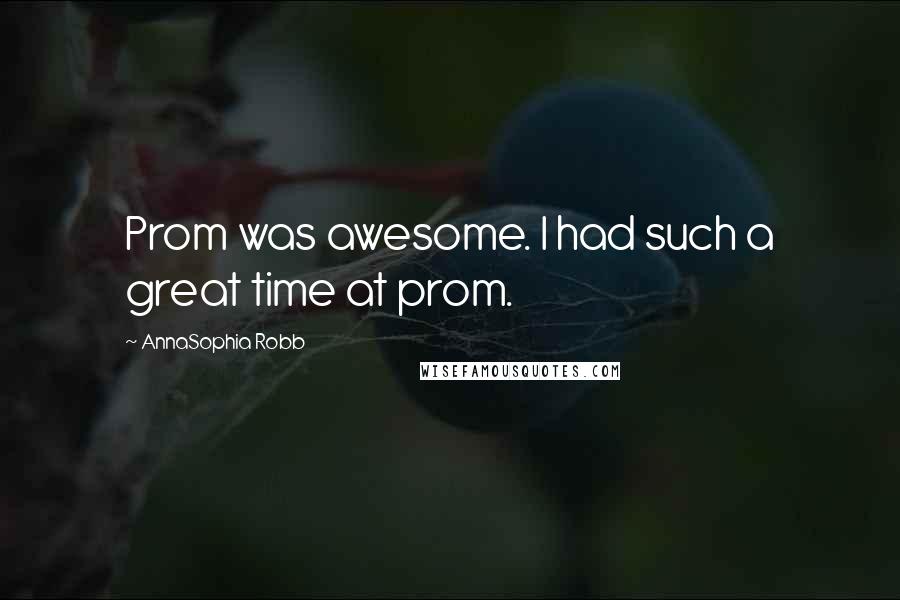 AnnaSophia Robb Quotes: Prom was awesome. I had such a great time at prom.