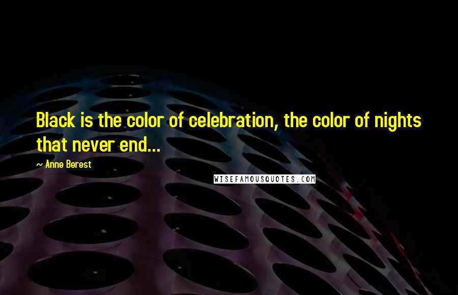 Anne Berest Quotes: Black is the color of celebration, the color of nights that never end...