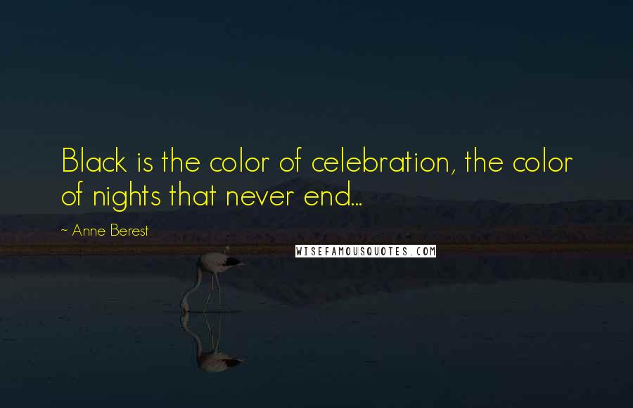 Anne Berest Quotes: Black is the color of celebration, the color of nights that never end...