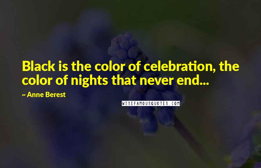 Anne Berest Quotes: Black is the color of celebration, the color of nights that never end...