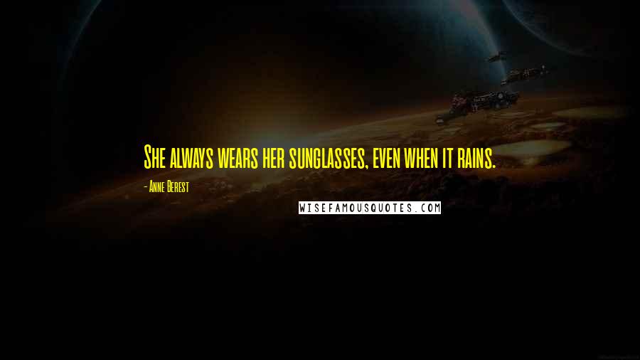 Anne Berest Quotes: She always wears her sunglasses, even when it rains.