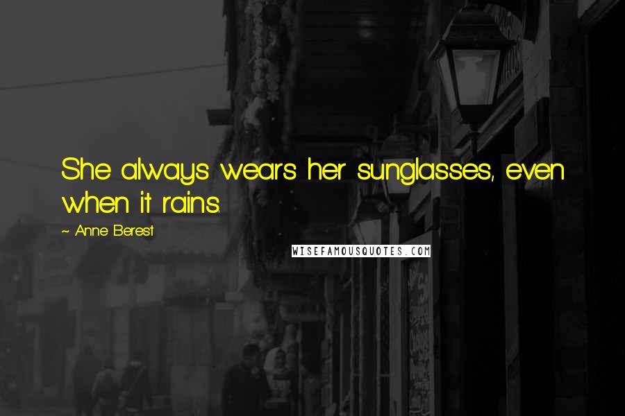 Anne Berest Quotes: She always wears her sunglasses, even when it rains.