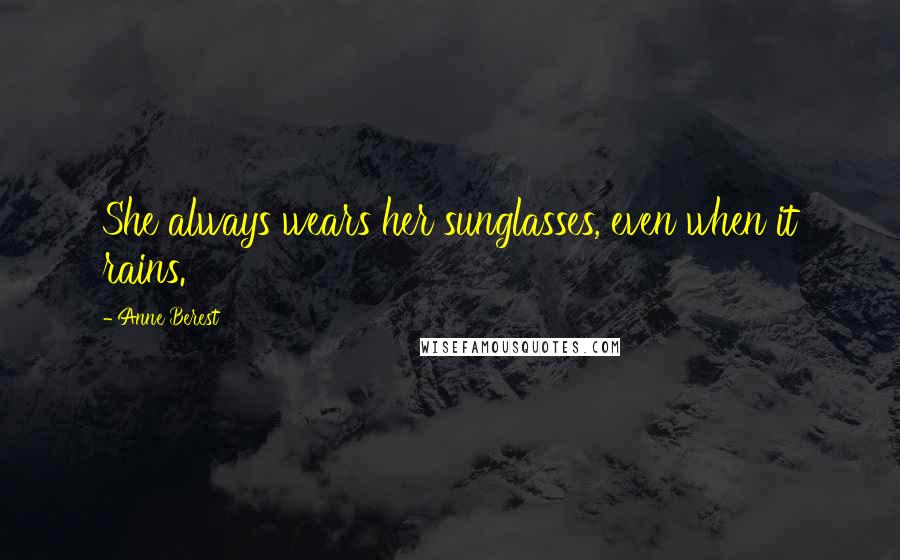 Anne Berest Quotes: She always wears her sunglasses, even when it rains.