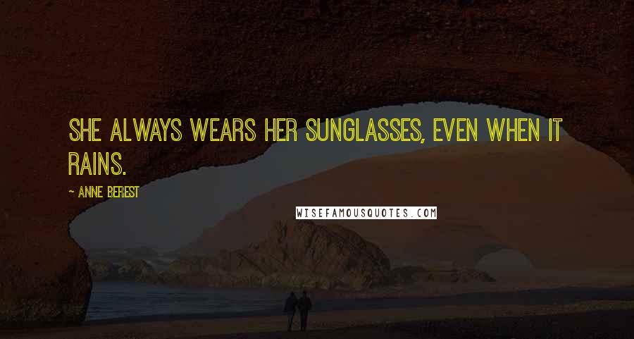 Anne Berest Quotes: She always wears her sunglasses, even when it rains.
