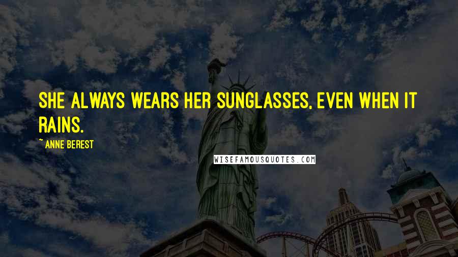 Anne Berest Quotes: She always wears her sunglasses, even when it rains.