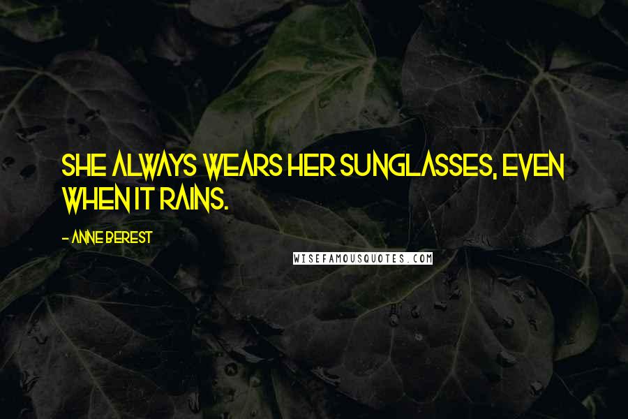Anne Berest Quotes: She always wears her sunglasses, even when it rains.