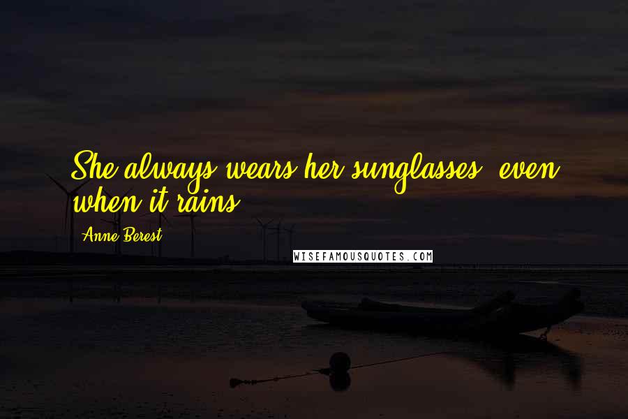 Anne Berest Quotes: She always wears her sunglasses, even when it rains.