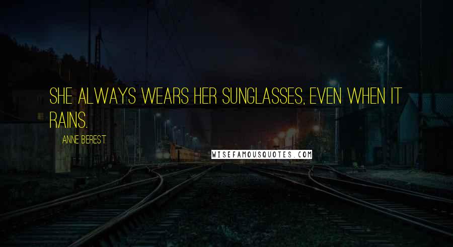 Anne Berest Quotes: She always wears her sunglasses, even when it rains.