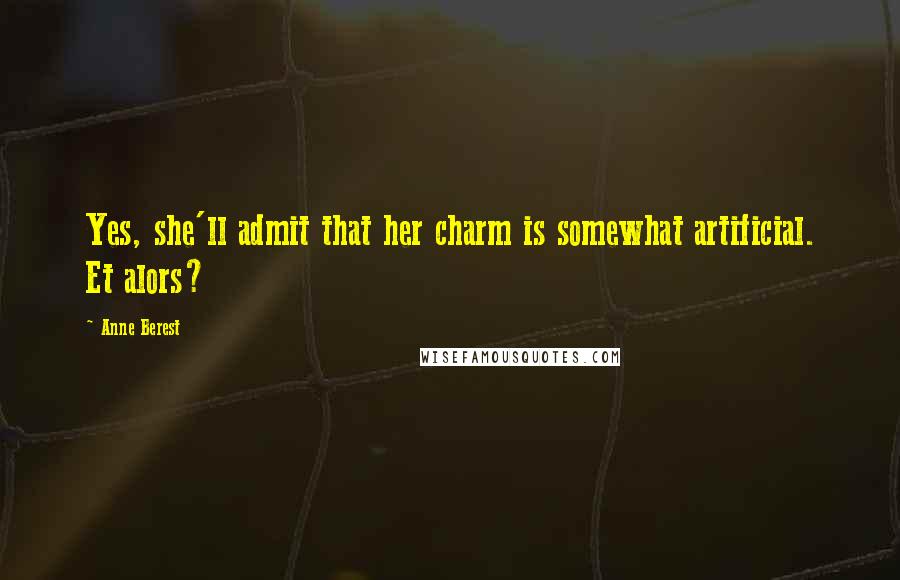Anne Berest Quotes: Yes, she'll admit that her charm is somewhat artificial. Et alors?