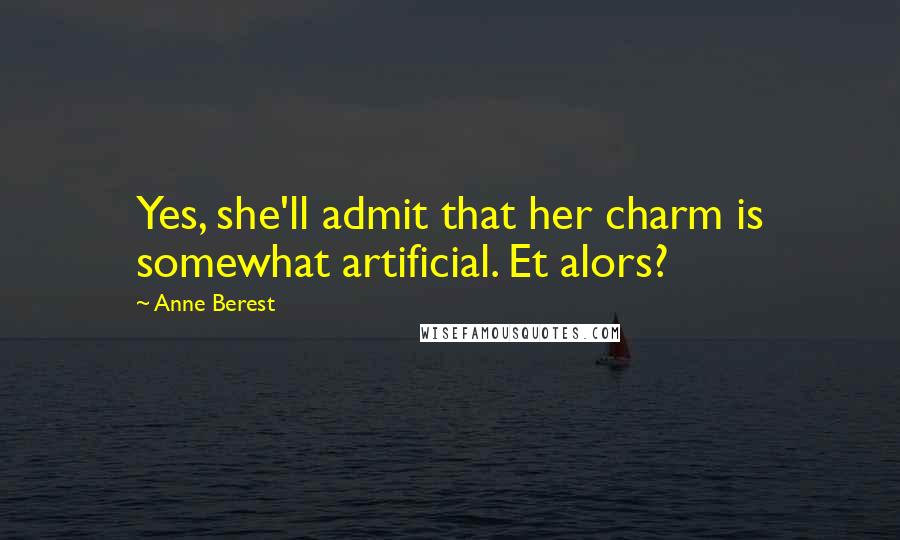 Anne Berest Quotes: Yes, she'll admit that her charm is somewhat artificial. Et alors?