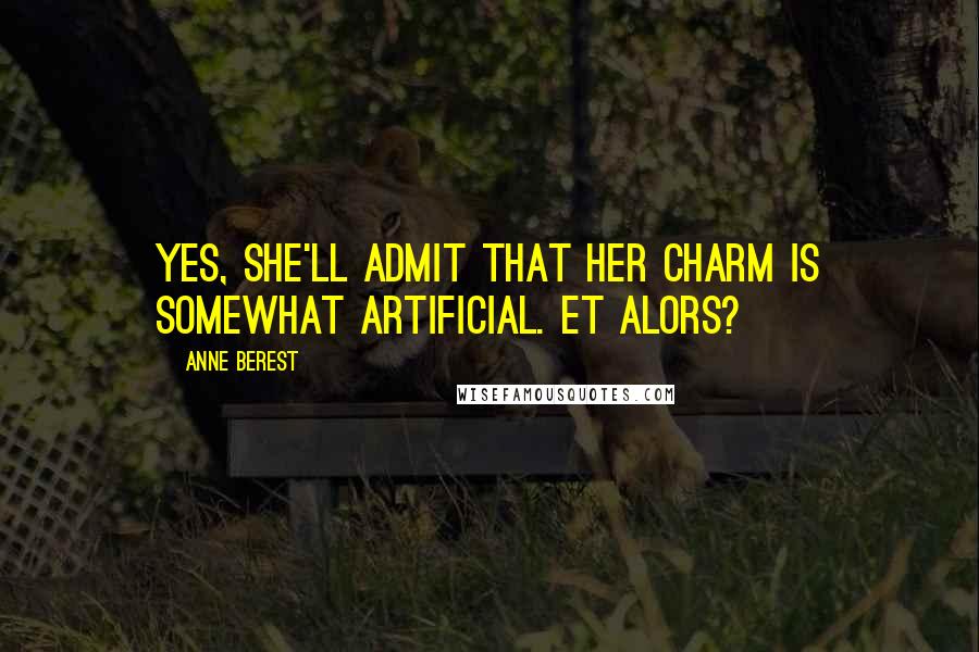 Anne Berest Quotes: Yes, she'll admit that her charm is somewhat artificial. Et alors?