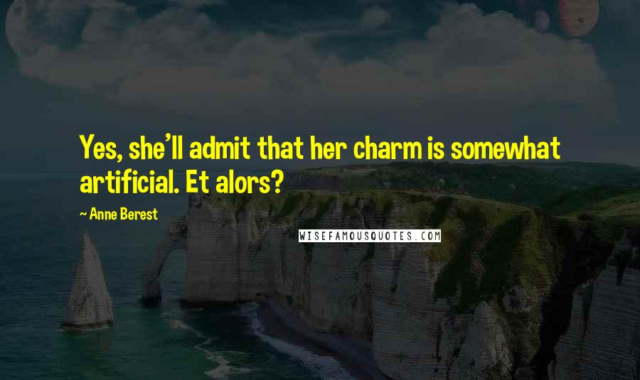 Anne Berest Quotes: Yes, she'll admit that her charm is somewhat artificial. Et alors?