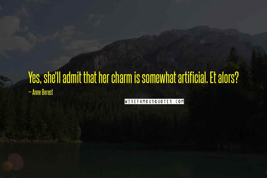 Anne Berest Quotes: Yes, she'll admit that her charm is somewhat artificial. Et alors?