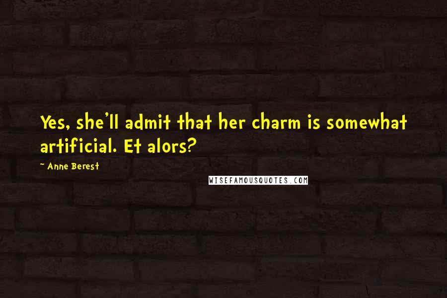 Anne Berest Quotes: Yes, she'll admit that her charm is somewhat artificial. Et alors?